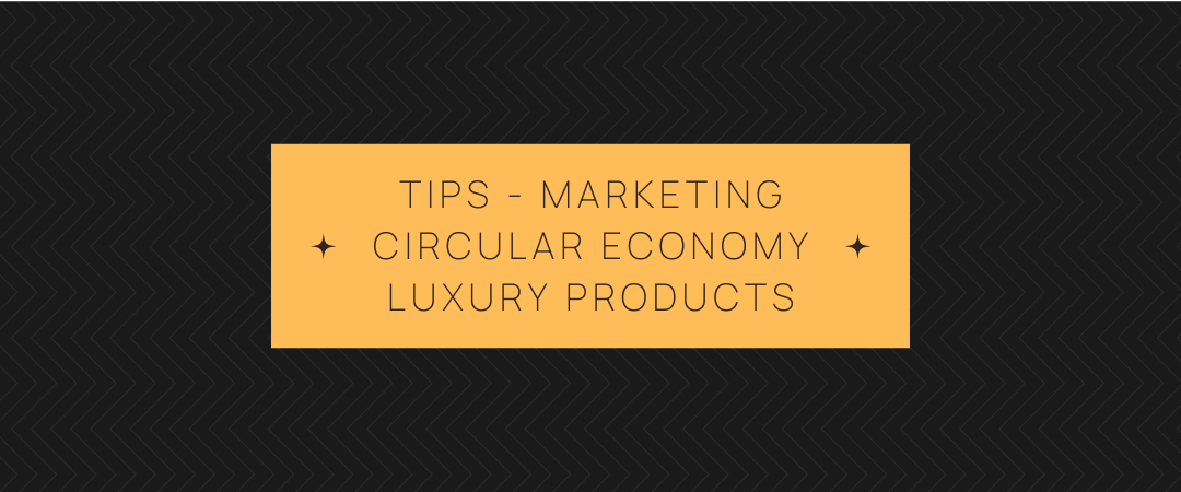 Tips for Marketing Circular Economy Luxury Product
